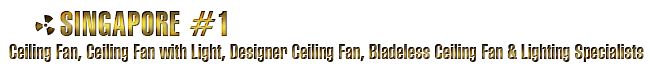 Singapore #1 Ceiling fan, Ceiling Fan with Light, Designer Ceiling Fan, Bladeless Ceiling Fan & Lighting Specialists